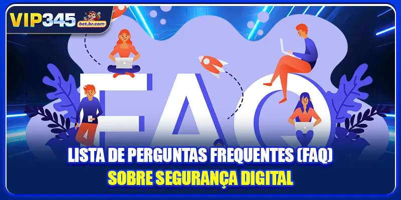 Lista de perguntas frequentes (FAQ) sobre segurança digital
