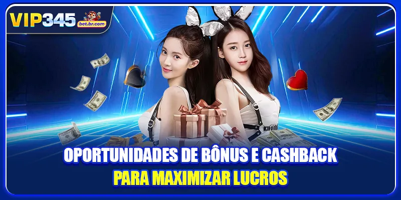 Oportunidades de bônus e cashback para maximizar lucros