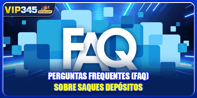 Perguntas frequentes (FAQ) sobre saques depósitos