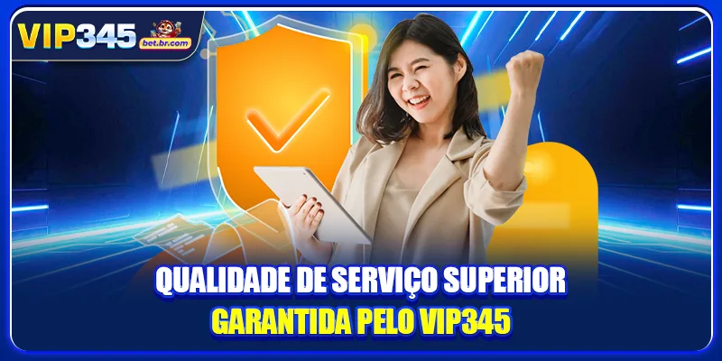 Qualidade de serviço superior garantida pelo VIP345